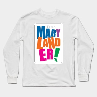 I'm a Marylander Long Sleeve T-Shirt